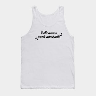 Billionaires Aren't Admirable - Anti Billionaire Tank Top